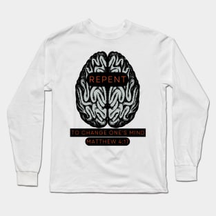 REPENT to change one's mind Matt 4:17 Long Sleeve T-Shirt